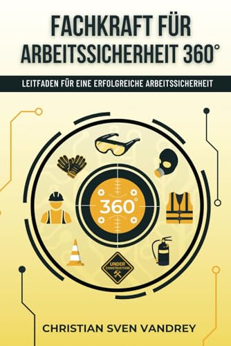Fachkraft für Arbeitssicherheit 360°: Leitfaden für eine erfolgreiche Arbeitssicherheit von Independently published