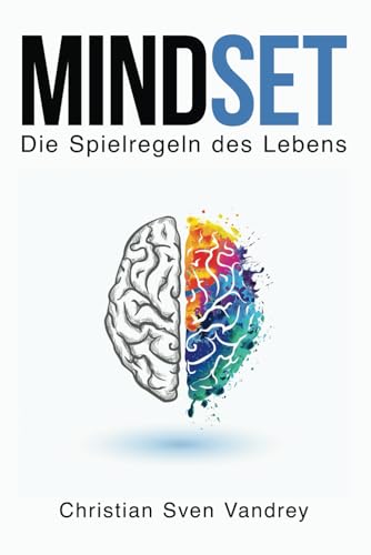 Mindset - Positive Psychologie: Die Spielregeln des Lebens für Glück, persönliches Wachstum, Selbstliebe, Achtsamkeit und Durchhaltevermögen: Deine ... besten Version von dir, privat und im Beruf von Independently published