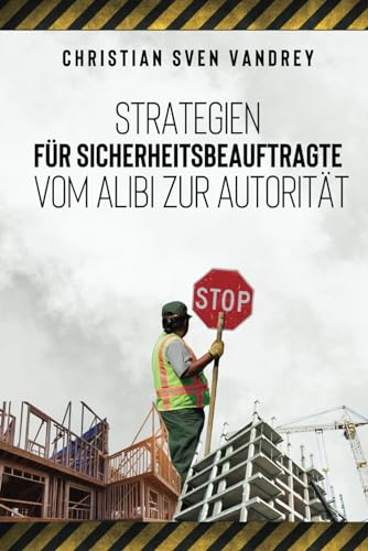 Strategien für Sicherheitsbeauftragte: Vom Alibi zu Autorität von Independently published