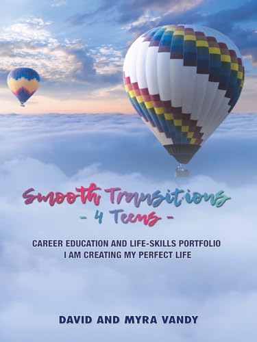 Smooth Transitions 4 Teens: Career Education and Life-Skills Portfolio I Am Creating My Perfect Life von Balboa Press