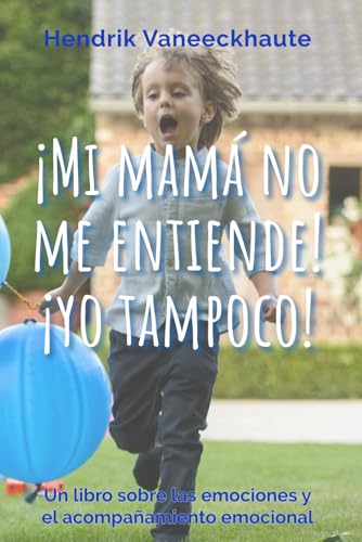 ¡Mi mamá no me entiende! ¡Yo tampoco!: Un libro sobre las emociones y el acompañamiento emocional (Acompañar desde el Respeto) von Independently published