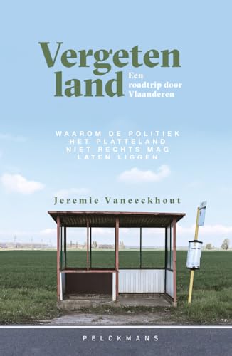 Vergeten land: een roadtrip door Vlaanderen : waarom de politiek het platteland niet rechts mag laten liggen von Pelckmans
