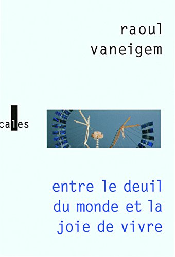 Entre le deuil du monde et la joie de vivre: Les situationnistes et la mutation des comportements Entre le deuil du monde et la joie de vivre: Les situationnistes et la mutation des comportements