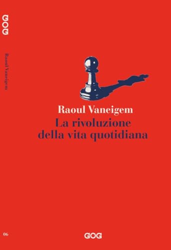 La rivoluzione della vita quotidiana. Trattato del saper vivere ad uso delle giovani generazioni von GOG