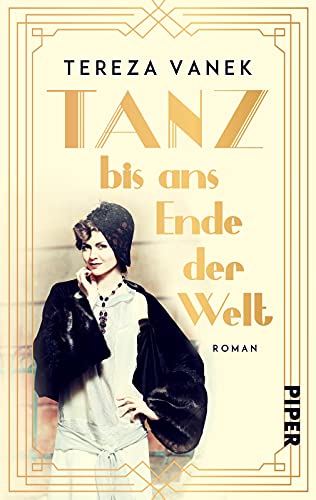 Tanz bis ans Ende der Welt: Roman | Ein berührender Roman um zwei Frauen in der Kabarett-Welt der 1920er Jahre in Berlin von PIPER