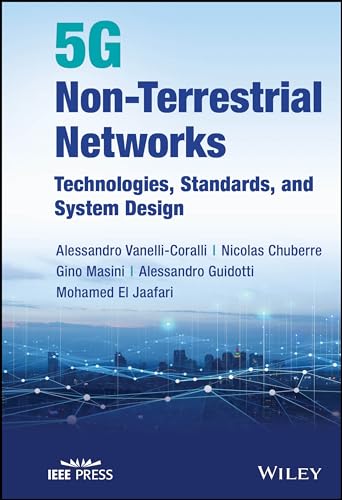5g Non-terrestrial Networks: Technologies, Standards, and System Design von IEEE