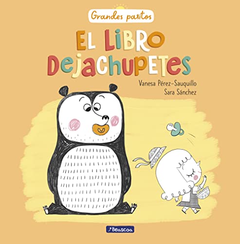 El libro dejachupetes / Big Baby Steps: The Pacifier Give-Up Book (Grandes Pasitos / Big Baby Steps) von BEASCOA