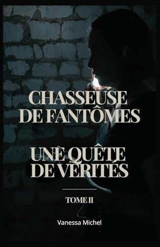 Chasseuse de fantômes : une quête de vérités: Tome II