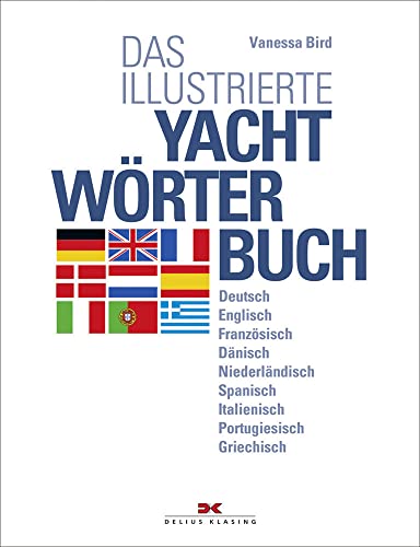Das illustrierte Yachtwörterbuch: Deutsch – Englisch – Französisch – Dänisch – Niederländisch –Spanisch – Italienisch – Portugiesisch – Griechisch