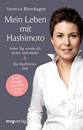 Mein Leben mit Hashimoto: Jeden Tag wurde ich dicker und müder. Die Hashimoto-Diät von mvg Verlag