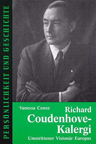 Richard Coudenhove-Kalergi: Umstrittener Visionär Europas (Persönlichkeit und Geschichte: Biographische Reihe)
