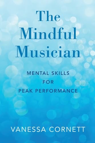 The Mindful Musician: Mental Skills for Peak Performance von Oxford University Press, USA