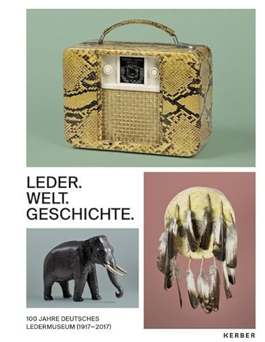 100 Jahre Deutsches Ledermuseum: 1917 - 2017 von Kerber Verlag