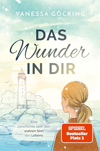 Das Wunder in dir: Eine Geschichte über den wahren Sinn des Lebens (Paperback) | SPIEGEL Bestseller Platz 1: Eine Geschichte über den wahren Sinn des ... Bestseller-Autorin (Glücksgeschichten) von VANI Verlag (Nova MD)