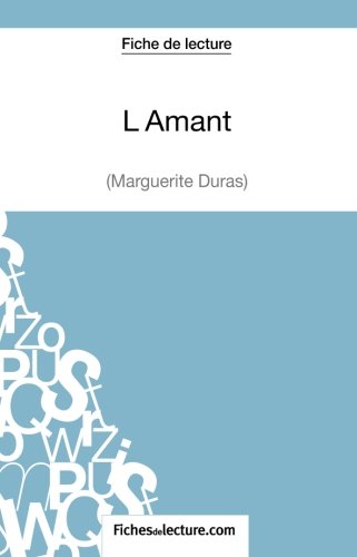 L'Amant de Marguerite Duras (Fiche de lecture): Analyse Complète De L'oeuvre von FichesDeLecture.com