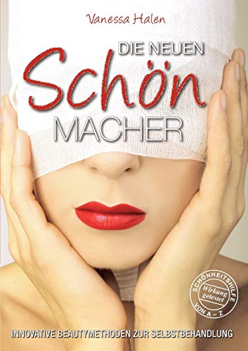 Die neuen Schönmacher: Innovative Beautymethoden zur Selbstbehandlung von Books on Demand GmbH