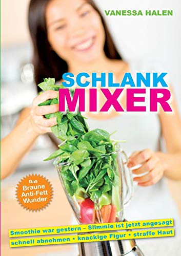 Schlank Mixer: Smoothie war gestern – Slimmie ist jetzt angesagt