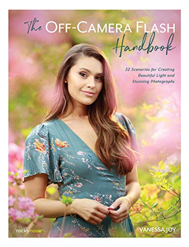 The Off-Camera Flash Handbook: 32 Scenarios for Creating Beautiful Light and Stunning Photographs von Rocky Nook