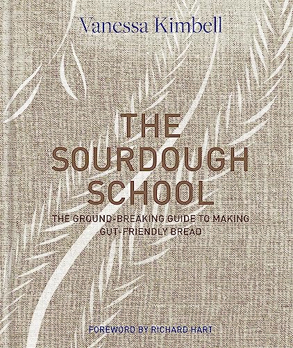The Sourdough School: The ground-breaking guide to making gut-friendly bread