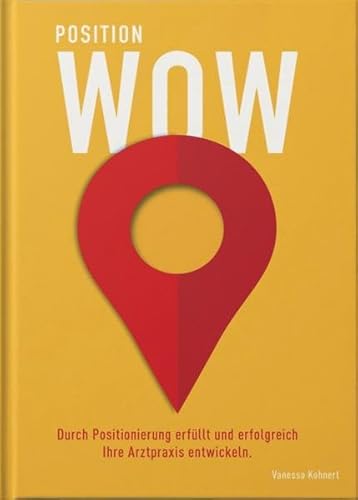 POSITION WOW: Durch Positionierung erfüllt und erfolgreich Ihre Arztpraxis weiterentwickeln