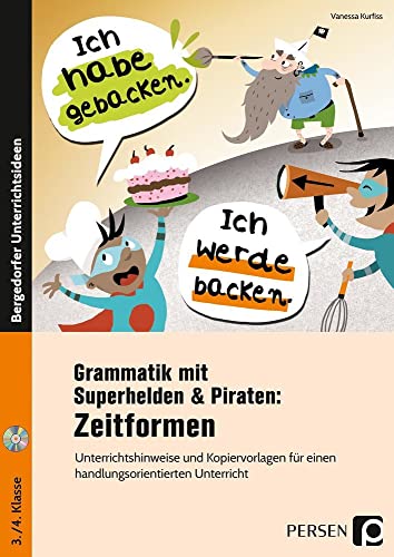 Grammatik mit Superhelden & Piraten: Zeitformen: Unterrichtshinweise und Kopiervorlagen für einen handlungsorientierten Unterricht (3. und 4. Klasse)