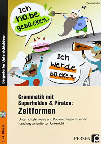 Grammatik mit Superhelden & Piraten: Zeitformen: Unterrichtshinweise und Kopiervorlagen für einen handlungsorientierten Unterricht (3. und 4. Klasse)