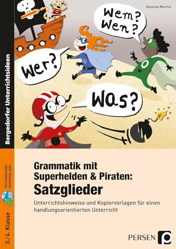 Grammatik mit Superhelden & Piraten: Satzglieder: Unterrichtshinweise und Kopiervorlagen für einen handlungsorientierten Unterricht (3. und 4. Klasse)