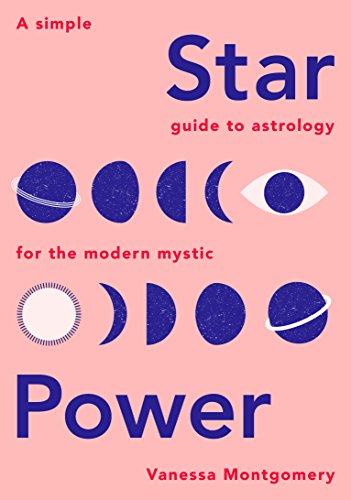 Star Power: A Simple Guide to Astrology for the Modern Mystic