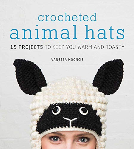 Crocheted Animal Hats: 15 Projects to Keep You Warm and Toasty