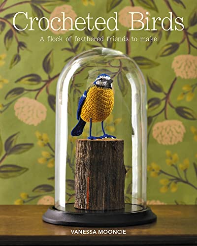 Crocheted Birds: A Flock of Feathered Friends to Make