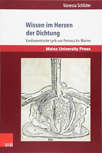 Wissen im Herzen der Dichtung: Kardiozentrische Lyrik von Petrarca bis Marino (Romanica: Mainzer Studien zur romanischen Literatur- und Kulturwissenschaft)