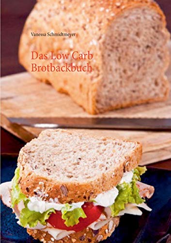 Das Low Carb Brotbackbuch von Books on Demand GmbH