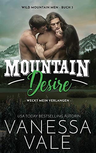 Mountain Desire - weckt mein Verlangen (Wild Mountain Men, Band 3) von Bridger Media