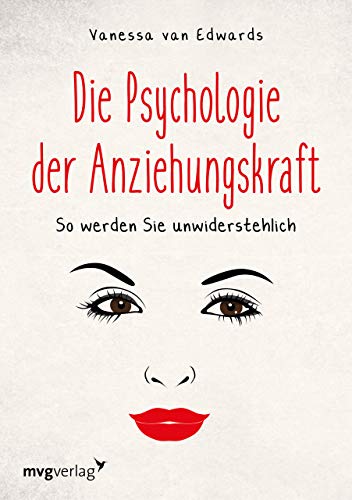 Die Psychologie der Anziehungskraft: So werden Sie unwiderstehlich von mvg Verlag