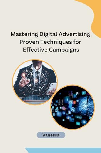 Mastering Digital Advertising Proven Techniques for Effective Campaigns von Independent