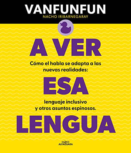 A ver esa lengua: Cómo el habla se adapta a las nuevas realidades: lenguaje inclusivo y otros asuntos espinosos (No ficción) von ALFAGUARA IJ