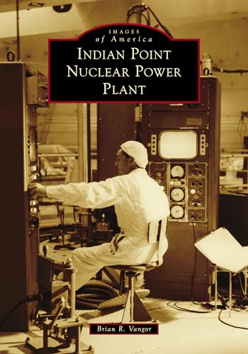 Indian Point Nuclear Power Plant (Images of America) von Arcadia Publishing (SC)