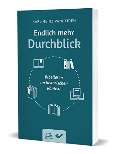 Endlich mehr Durchblick!: Bibellesen im historischen Kontext von Christliche Verlagsges.