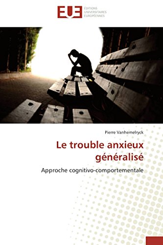 Le trouble anxieux généralisé: Approche cognitivo-comportementale (Omn.Univ.Europ.)