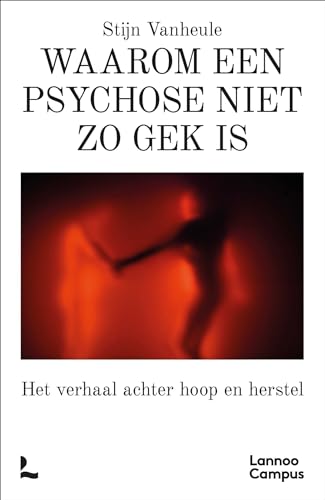 Waarom een psychose niet zo gek is: het verhaal achter hoop en herstel von Lannoo Campus