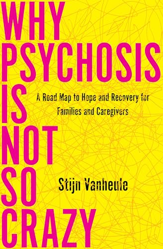 Why Psychosis Is Not So Crazy: A Road Map to Hope and Recovery for Families and Caregivers von Other Press