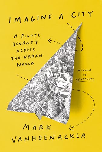 Imagine a City: A Pilot's Journey Across the Urban World von Knopf
