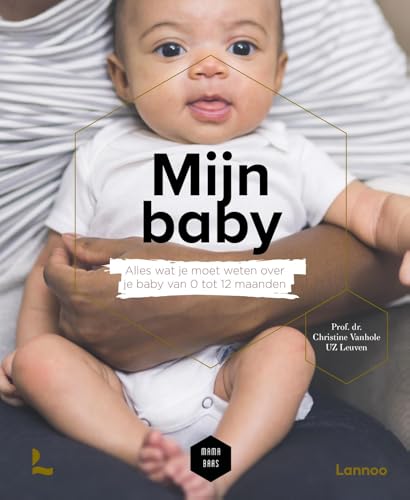Mijn baby: Alles wat je moet weten over je baby van 0 tot 12 maanden von Lannoo