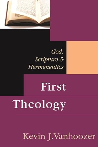 First Theology: God, Scripture and Hermeneutics: God, Scripture & Hermeneutics