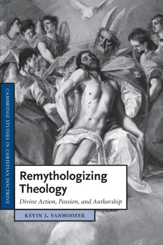 Remythologizing Theology: Divine Action, Passion, and Authorship (Cambridge Studies in Christian Doctrine, 18, Band 18)