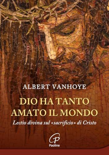 Dio ha tanto amato il mondo. Lectio divina sul «sacrificio» di Cristo (Al pozzo di Sicàr) von Paoline Editoriale Libri