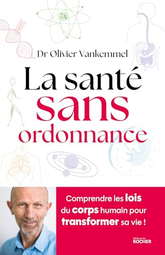 La santé sans ordonnance: Comprendre les lois du corps humain pour transformer sa vie von DU ROCHER