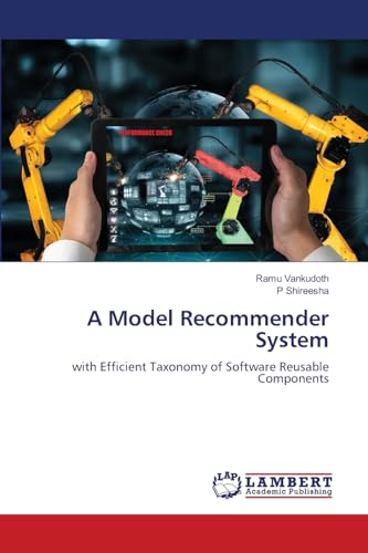 A Model Recommender System: with Efficient Taxonomy of Software Reusable Components von LAP LAMBERT Academic Publishing