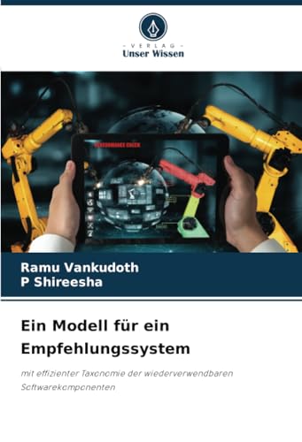 Ein Modell für ein Empfehlungssystem: mit effizienter Taxonomie der wiederverwendbaren Softwarekomponenten von Verlag Unser Wissen