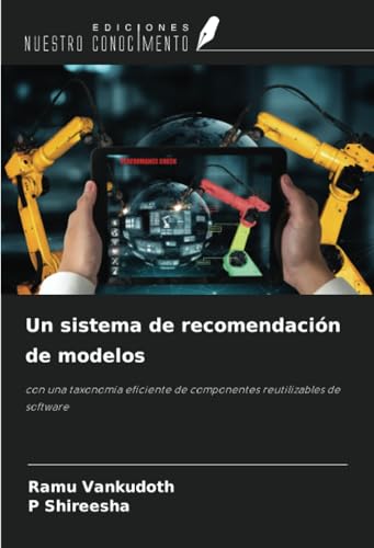 Un sistema de recomendación de modelos: con una taxonomía eficiente de componentes reutilizables de software von Ediciones Nuestro Conocimiento